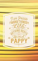 I Am Proud Of Many Things In Life But Nothing Beats Being A Pappy: Family life Grandpa Dad Men love marriage friendship parenting wedding divorce Memory dating Journal Blank Lined Note Book Gift
