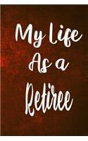 My Life as a Retiree: The perfect gift for the professional in your life - Funny 119 page lined journal!