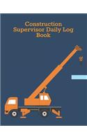 Construction Supervisor Daily Log Book: Construction Site Record Book - Job Site Project Management Report - Equipment Log Book - Contractor Log Book - Daily Record For Jobsite Project - L