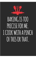 Baking is Too Precise For Me: Blank Recipe Journal to Write in for Women, Food Cookbook Design, baking pastry Recipes journal and Notes for Your Favorite ... for Women, Wife, Mom