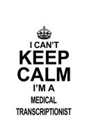 I Can't Keep Calm I'm A Medical Transcriptionist