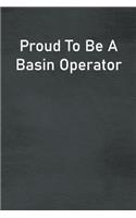 Proud To Be A Basin Operator: Lined Notebook For Men, Women And Co Workers