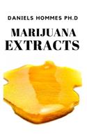 Marijuana Extracts: Step by Step Guide on Cannabis Extraction, Cannabis Oil and Marijuana Edibles