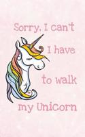 Sorry I Can't I Have to Walk My Unicorn: Art Sketchbook Journal, Notebook 100 Blank Numbered Pages (6" X 9") School Teachers Students