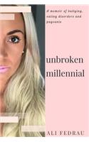 Unbroken Millennial: A Memoir of Bullying, Eating Disorders and Pageants
