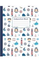 Composition Book: Cute Nautical Wide Ruled Composition Notebook for Boys and Girls, One Subject, Soft Cover 50 sheets / 100 pages, 7.44" x 9.69" (18.9 x 24.6 cm) for 