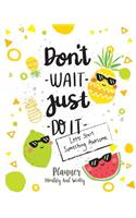 Don't wait Just do it
