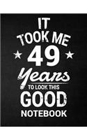 It Took Me 49 Years To Look This Good Notebook: 49th Birthday Gift - Blank Line Composition Notebook and Birthday Journal for 49 Year Old, Black Notebook Gift, Funny Birthday Quote (8.5 x 11 - 110