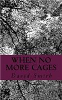 When No More Cages: Essays, Stories, and Poems