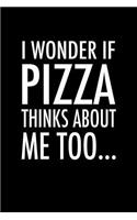 I Wonder If Pizza Thinks about Me Too