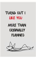 Turns Out I Like You More Than Originally Planned