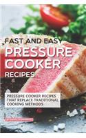 Fast and Easy Pressure Cooker Recipes: Pressure Cooker Recipes That Replace Traditional Cooking Methods