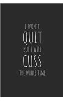 I Won't Quit, But I Will Cuss the Whole Time