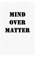 Mind Over Matter: A 6x9 Inch Matte Softcover Notebook Journal with 120 Blank Lined Pages and a Motivational Cover Slogan