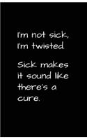 I'm Not Sick I'm Twisted