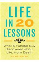 Life in 20 Lessons: What a Funeral Guy Discovered About Life, From Death