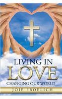 Living In Love: Changing Our World