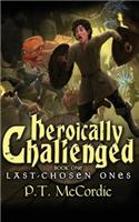 Heroically Challenged: Book 1: The Last-Chosen Ones