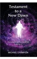 Testament to a New Dawn: Messages for Humankind - Volume 1(1 Testament to a New Dawn)