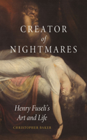 Creator of Nightmares: Henry Fuseli's Art and Life