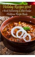 Holiday Recipes 2018: 1 Book Containing 2 Slow Cooker Christmas Recipe Books