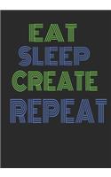 Eat Sleep Create Repeat