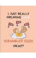 I Just Really Freaking Love Scrambled Eggs Okay?: Lined Journal Notebook