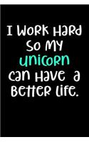 I Work Hard So My Unicorn Can Have A Better Life.