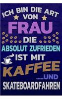 Ich Bin Die Art Von Frau Die Absolut Zufrieden Ist Mit Kaffee Und Skateboardfahren: Softcover Punktkariertes Papier Bullet Journal Notizheft Skizzenbuch Tagebuch Gepunktete Seiten Dot Grid Notebook