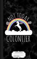Not Today Colonizer Composition Notebook: College Ruled 93/4 X 71/2 100 Sheets 200 Pages for Writing