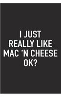 I Just Really Like Mac and Cheese Ok?: A 6x9 Inch Matte Softcover Journal Notebook with 120 Blank Lined Pages and a Funny Sarcastic Cover Slogan