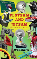 Flotsam and Jetsam: Stories, Reflections, Memories