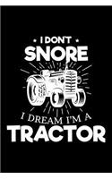 I Don't Snore I Dream I'm a Tractor: Blank 5x5 Grid Squared Engineering Graph Paper Journal to Write in - Quadrille Coordinate Notebook for Math and Science Students