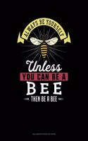 Always Be Yourself Unless You Can Be a Bee Then Be a Bee: 6 Columns Columnar Pad(10 6 Columns Columnar Pad)