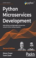 Python Microservices Development: Build efficient and lightweight microservices using the Python tooling ecosystem, 2nd Edition