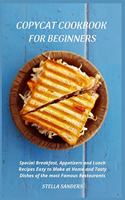 Copycat Cookbook: Special Breakfast, Appetizers and Lunch Recipes Easy to Make at Home and Tasty Dishes of the most Famous Restaurants.