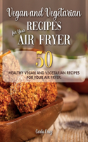 Vegan and Vegetarian Recipes for Your Air Fryer