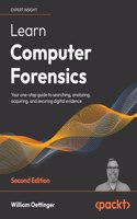Learn Computer Forensics – 2nd edition: Your one-stop guide to searching, analyzing, acquiring, and securing digital evidence