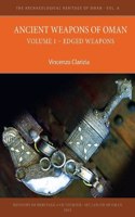 Ancient Weapons of Oman. Volume 1: Edged Weapons: Edged Weapons(8 The Archaeological Heritage of Oman)