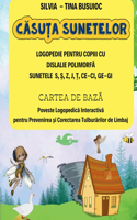 Casuta Sunetelor, LOGOPEDIE PENTRU COPIII CU DISLALIE POLIMORFA SUNETELE S, S, Z, J, T, CE-CI, GE-GI, CARTEA DE BAZA Poveste Logopedica Interactiva pentru Prevenirea si Corectarea Tulburarilor de Limbaj