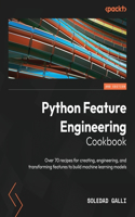 Python Feature Engineering Cookbook - Second Edition: Over 70 recipes for creating, engineering, and transforming features to build machine learning models
