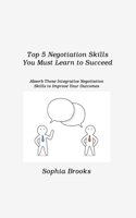Top 5 Negotiation Skills You Must Learn to Succeed