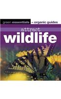 Attract Wildlife (Green Essentials - Organic Guides S.)