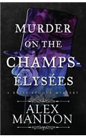 Murder on the Champs-Élysées: A Belle-Époque Mystery