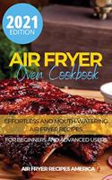 Air Fryer Oven Cookbook: Effortless and Mouth-Watering Air Fryer Recipes for Beginners and Advanced Users. It Includes Fast and Delicious Recipes.