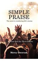 Simple Praise: The Secret to Weathering Life's Storms Praise God the Three-In-One