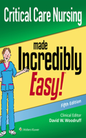 Critical Care Nursing Made Incredibly Easy: (Incredibly Easy! Series(r))