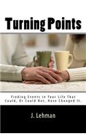 Turning Points: Finding Events in Your Life That Could, or Could Not, Have Changed It.