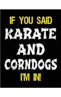 If You Said Karate And Corndogs I'm In