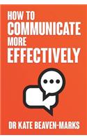 How to Communicate More Effectively